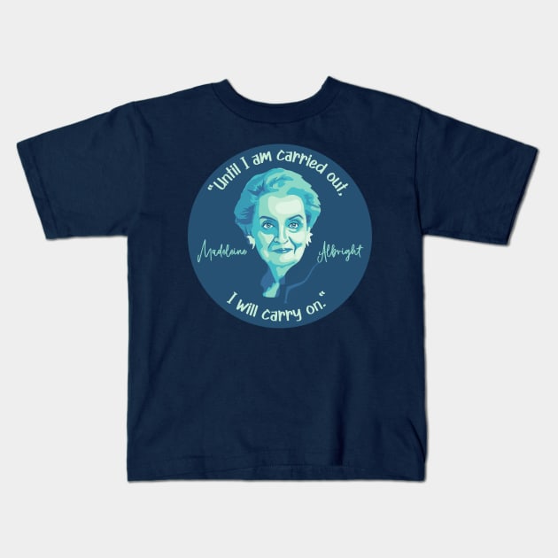 Madeleine Albright Portrait and Quote Kids T-Shirt by Slightly Unhinged